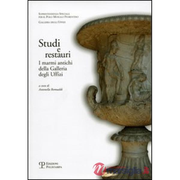 Studi e restauri. I marmi antichi della Galleria degli Uffizi. Vol. 1