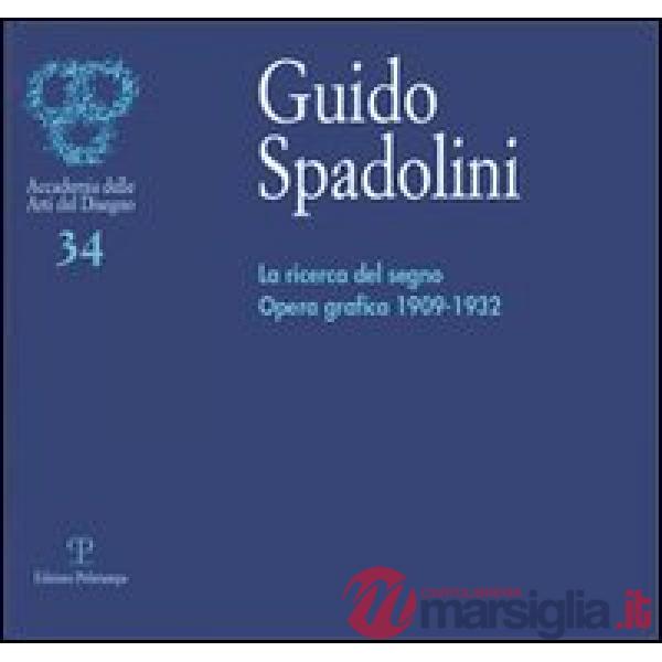 Guido Spadolini. La ricerca del segno. Opera grafica 1909-1932. Catalogo della mostra (Firenze, 5-29 giugno 2006)
