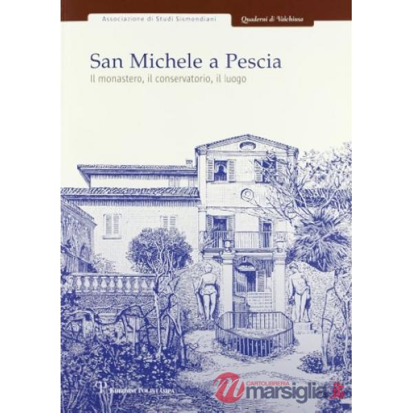 San Michele a Pescia. Il monastero, il conservatorio, il luogo. Atti della Giornata di studio (29 novembre 2003)