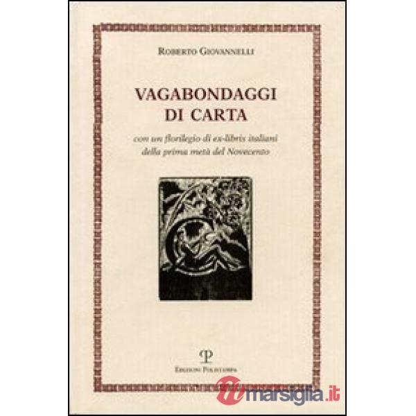 Vagabondaggi di carta. Con un florilegio di ex-libris italiani della prima metà del Novecento