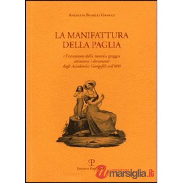 Manifattura della paglia e l'estrazione della materia greggia attraverso i documenti degli Accademici Georgofili nell'800 (La)