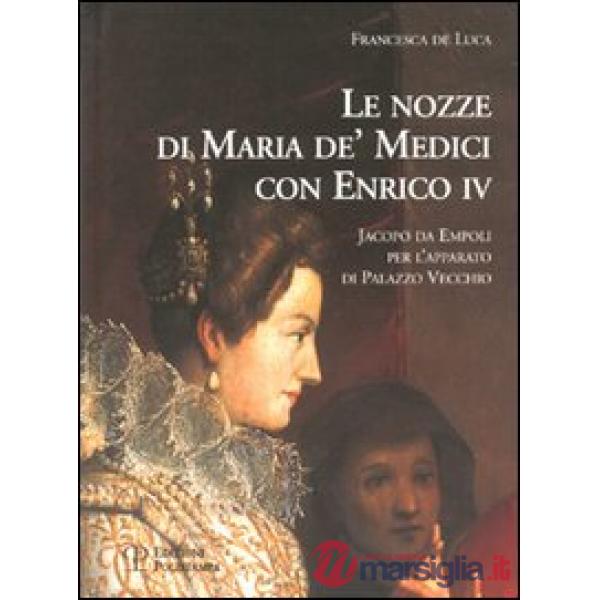 Nozze di Maria de' Medici con Enrico IV. Jacopo da Empoli per l'apparato di Palazzo Vecchio (Le)