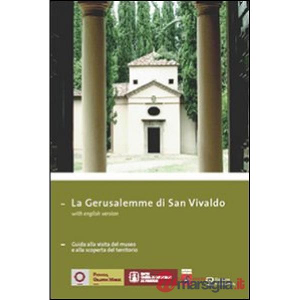 Gerusalemme di San Vivaldo. Guida alla visita del museo e alla scoperta del territorio. Ediz. italiana e inglese (La)