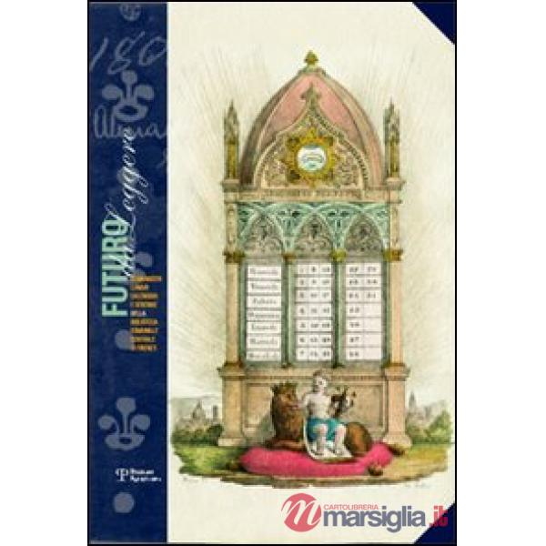 Futuro da leggere. Almanacchi, lunari, calendari e strenne della Biblioteca Comunale Centrale di Firenze. Catalogo della mostra.