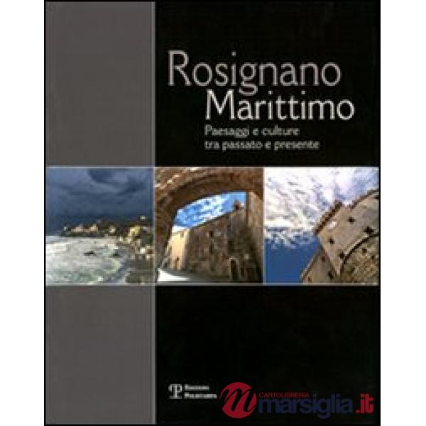Rosignano Marittimo. Paesaggi e culture tra passato e presente