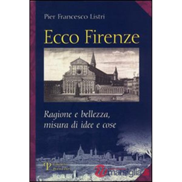 Ecco Firenze. Ragioni e bellezza, misura di idee e cose