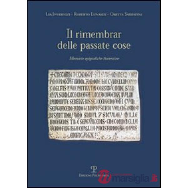 Rimembrare delle passate cose. Memorie epigrafiche fiorentine (Il)