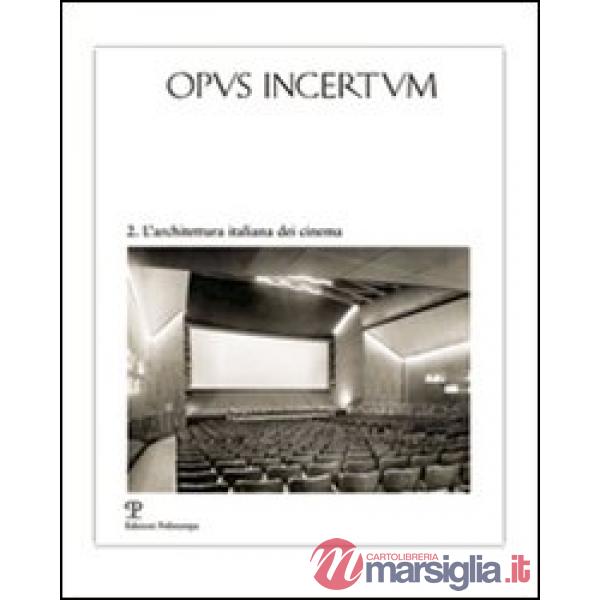 Opus incertum. Vol. 2: L'architettura italiana dei cinema