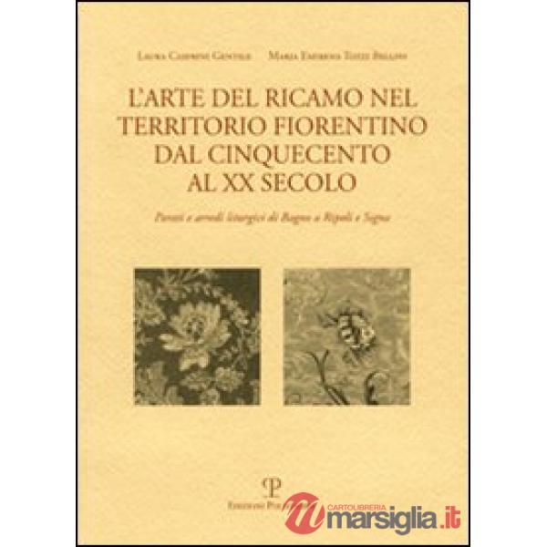 Arte del ricamo nel territorio fiorentino dal Cinquecento al XX secolo. Parati e arredi liturgici di Bagno a Ripoli e Signa (L')