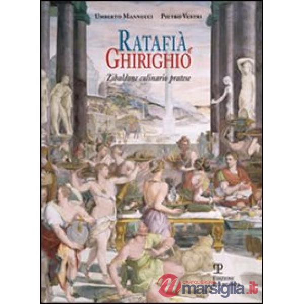 Ratafià e ghirighio. Zibaldone culinario pratese