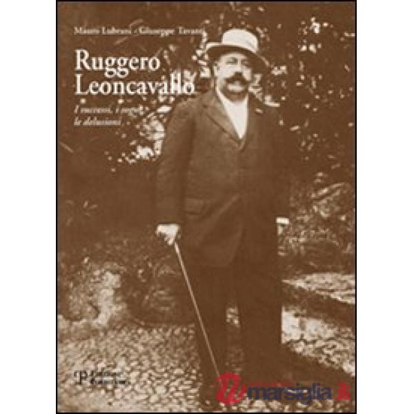 Ruggero Leoncavallo. I successi, i sogni, le delusioni. Con CD Audio