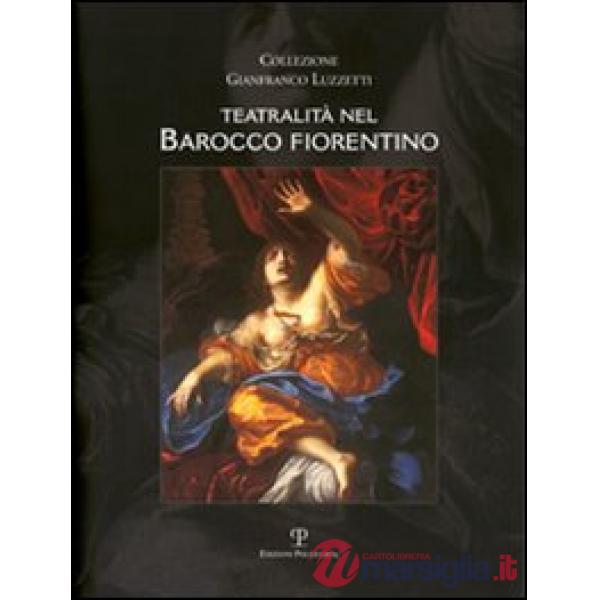 Teatralità nel barocco fiorentino. Collezione Gianfranco Luzzetti. Ediz. italiana e inglese