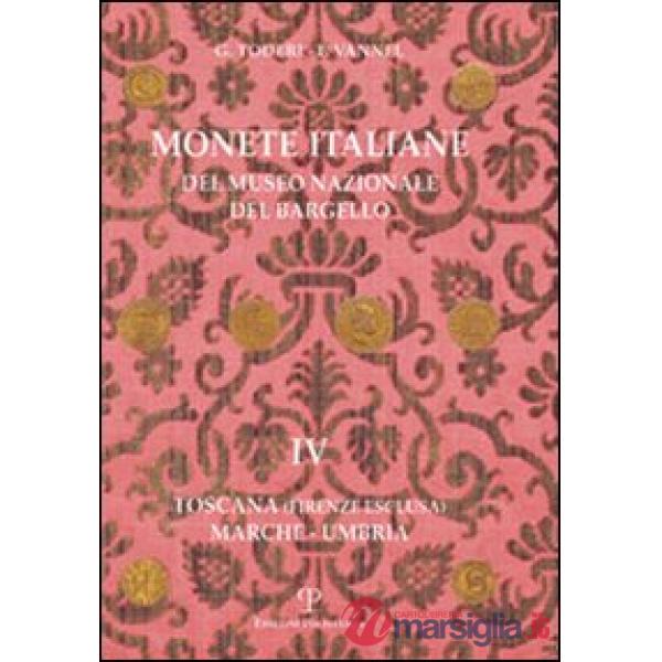 Monete italiane del Museo nazionale del Bargello. Vol. 4: Toscana (Firenze esclusa). Marche-Umbria