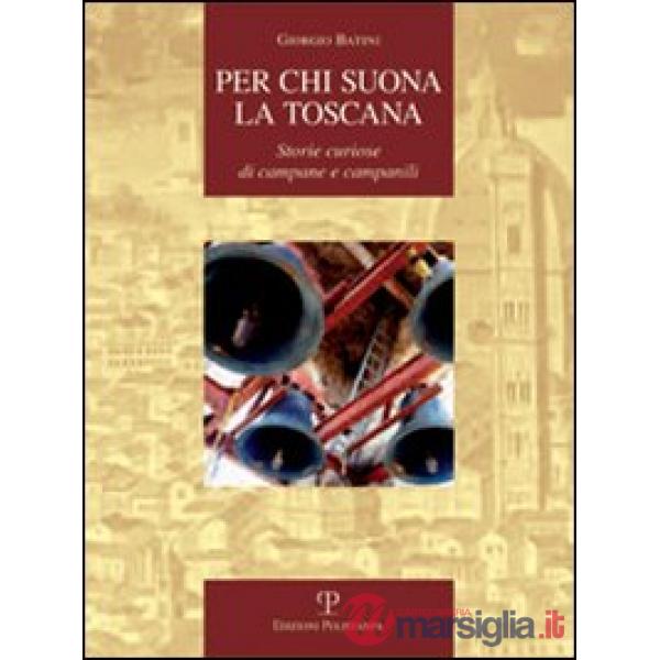 Per chi suona la Toscana. Storie curiose di campane e campanili