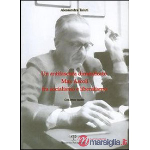 Antifascista dimenticato: Max Ascoli fra socialismo e liberalismo. Con lettere inedite (Un)
