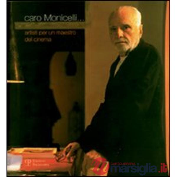 Caro Monicelli... Artisti per un maestro del cinema. Ediz. illustrata