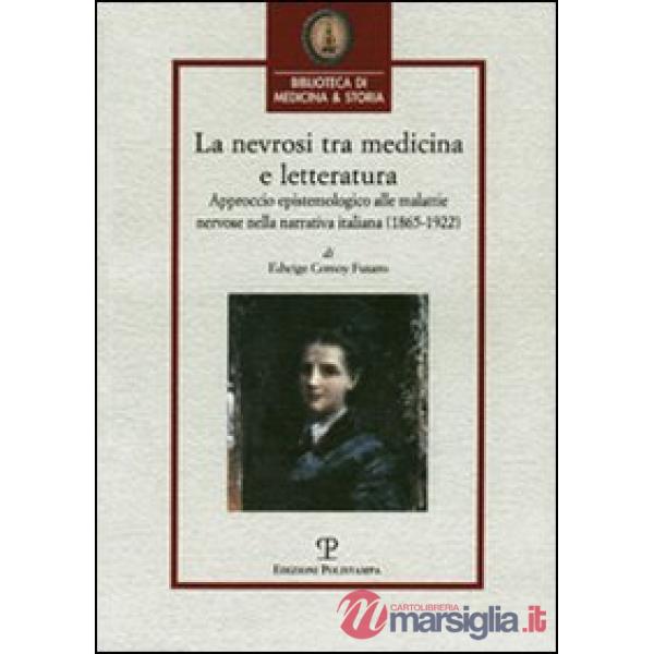 Nevrosi tra medicina e letteratura. Approccio epistemologico alle malattie nervose nella letteratura italiana (1865-1922) (La)