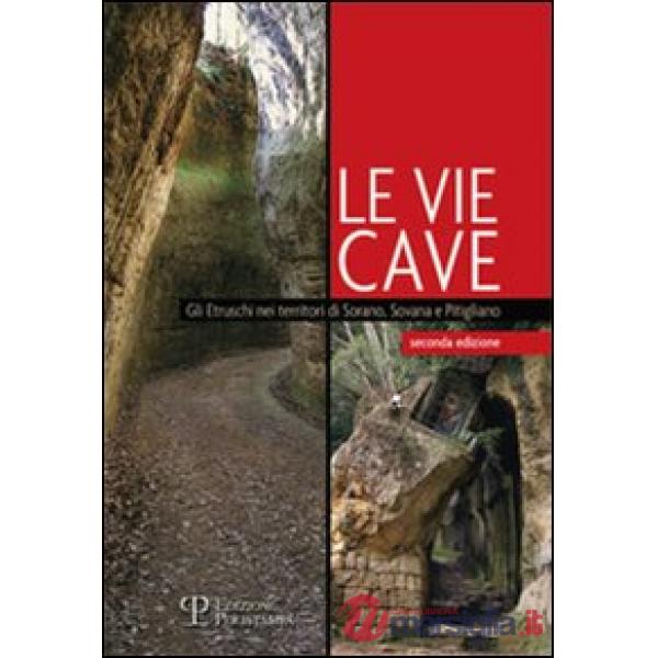 Vie cave. Gli etruschi nei territori di Sorano, Sovana e Pitigliano (Le)