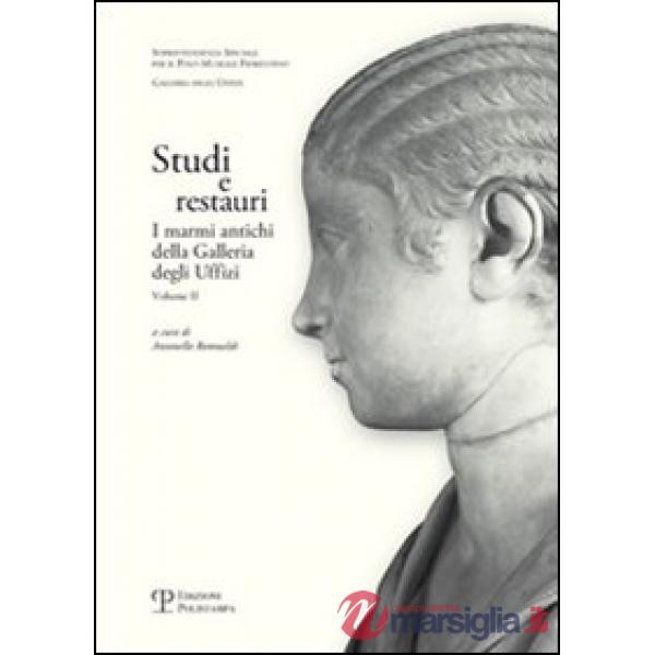 Studi e restauri. I marmi antichi della Galleria degli Uffizi. Vol. 2