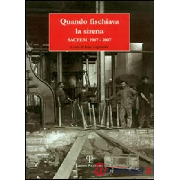 Quando fischiava la sirena. Sacfem 1907-2007