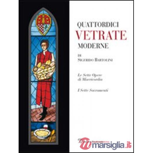 Quattordici vetrate moderne di Sigfrido Bartolini. Ediz. illustrata