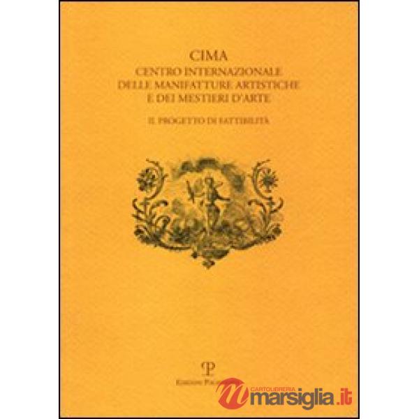 CIMA. Centro Internazionale delle Manifatture Artistiche e dei Mestieri d'Arte. Il progetto di fattibilità