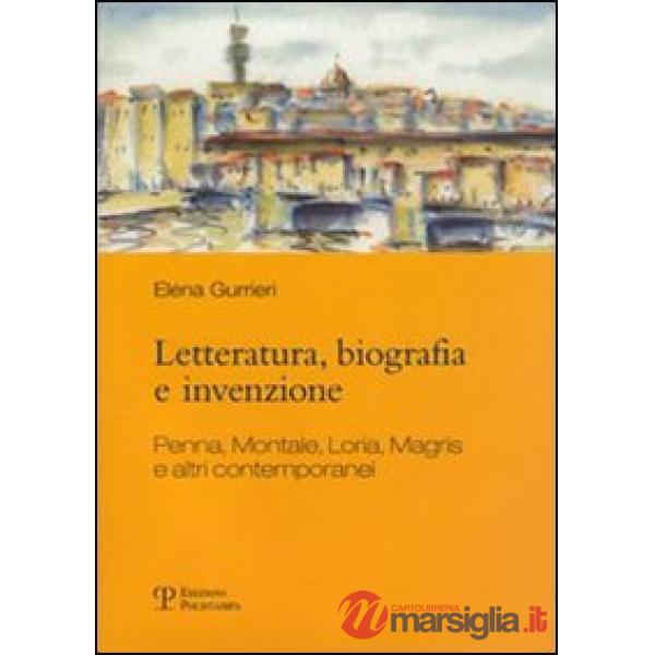 Letteratura, biografia e invenzione. Penna, Montale, Loria, Magris e altri contemporanei