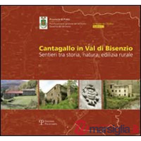 Cantagallo in val di Bisenzio. Sentieri tra storia, natura, edilizia rurale. Con tre mappe dell'intero territorio di Cantagallo