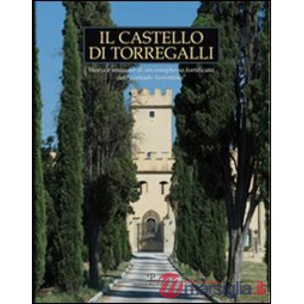 Castello di Torregalli. Storia e restauro di un complesso fortificato del «contado fiorentino». Ediz. illustrata (Il)
