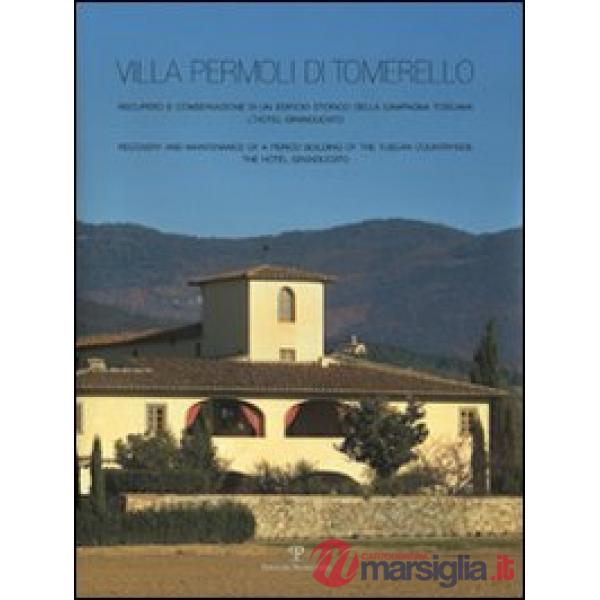 Villa Permoli di Tomerello. Recupero e conservazione di un edificio storico della campagna toscana. L'Hotel Granducato. Ediz. it