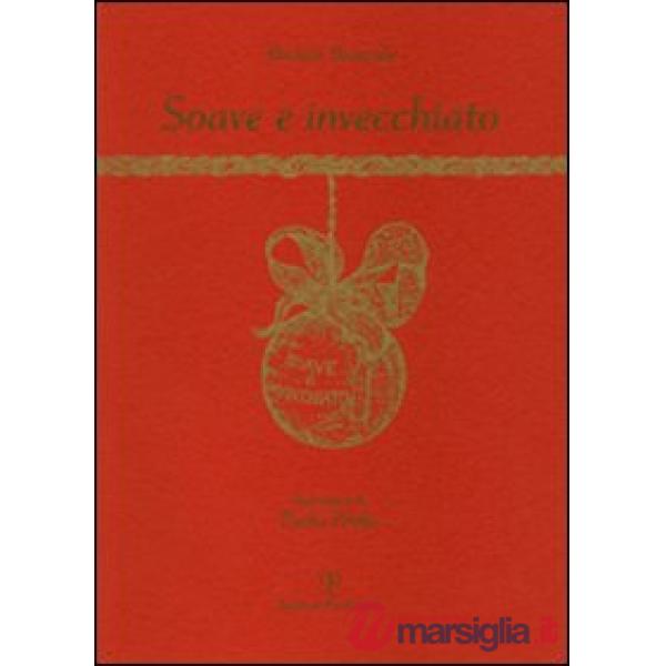 Soave e invecchiato. Ediz. illustrata