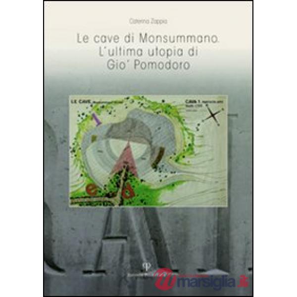 Cave di Monsummano. L'ultima utopia di Giò Pomodoro (Le)