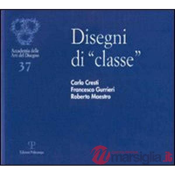 Disegni di «classe». Carlo Cresti, Francesco Gurrieri, Roberto Maestro. Ediz. illustrata