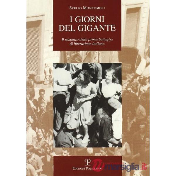 Giorni del gigante. Il romanzo della prima battaglia di liberazione italiana (Piombino, 10 settembre 1943) (I)