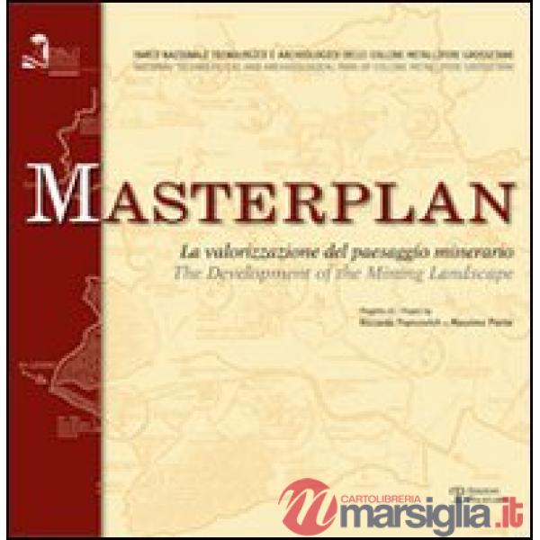 Masterplan. La valorizzazione del paesaggio minerario. Ediz. italiana e inglese