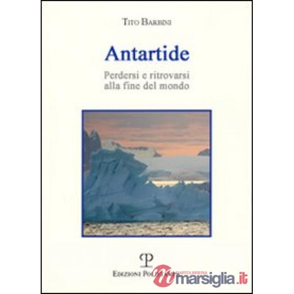Antartide. Perdersi e ritrovarsi alla fine del mondo
