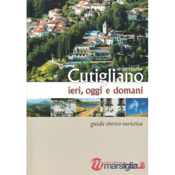 Cutigliano ieri, oggi e domani. Guida storico-turistica