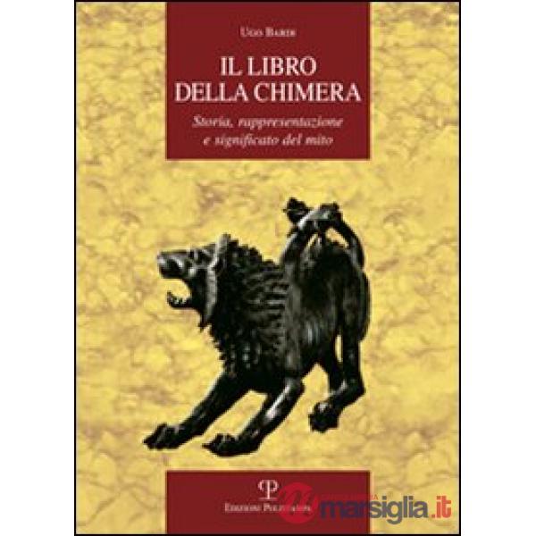 Libro della Chimera. Storia, rappresentazione e significato del mito (Il)