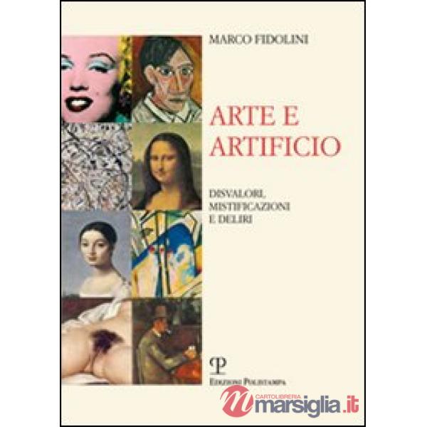 Arte e artificio. Disvalori, mistificazioni e deliri