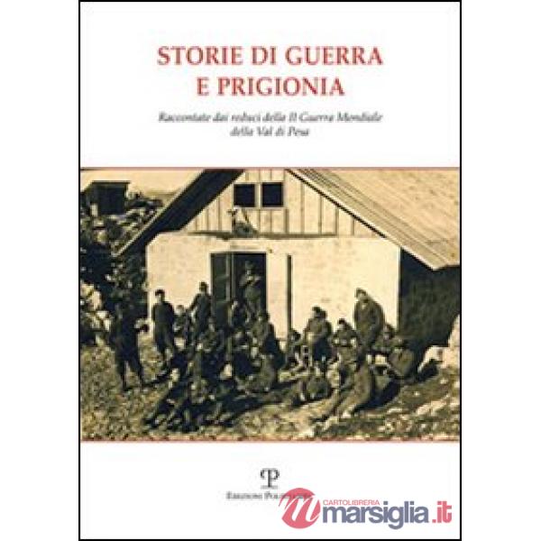 Storie di guerra e prigionia. Raccontate dai reduci della II guerra mondiale della Val di Pesa