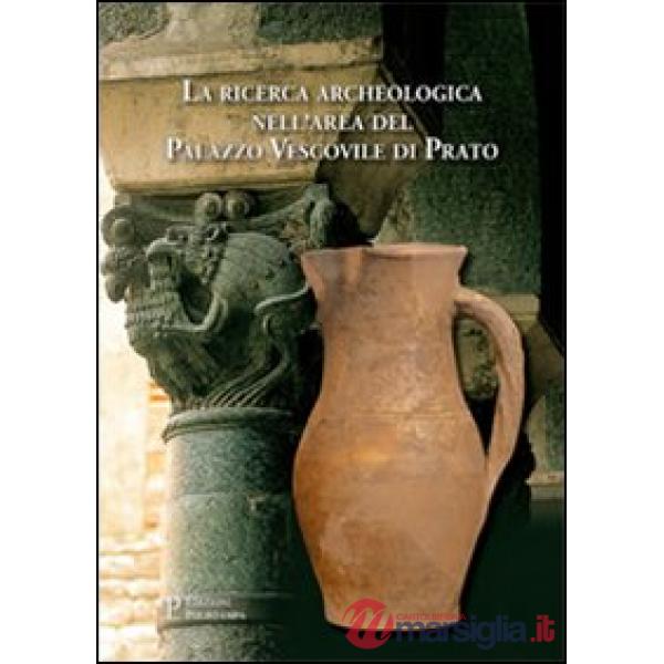 Ricerca archeologica nell'area del Palazzo Vescovile di Prato (La)