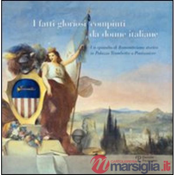 Fatti gloriosi compiuti da donne italiane. Un episodio di Romanticismo storico in Palazzo Trombetta a Pontassieve (I)