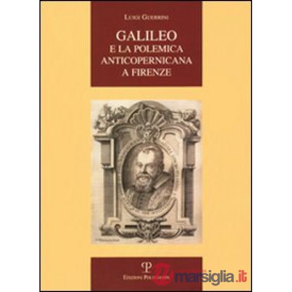 Galileo e la polemica anticopernicana a Firenze
