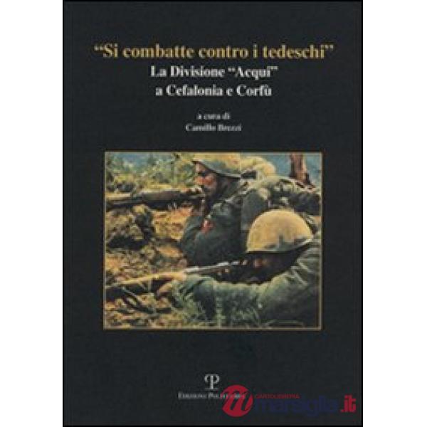 «Si combatte contro i tedeschi». La Divisione «Acqui» a Cefalonia e Corfù
