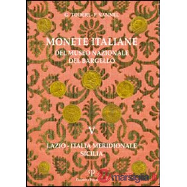 Monete italiane del Museo nazionale del Bargello. Vol. 5: Lazio. Italia meridionale. Sicilia