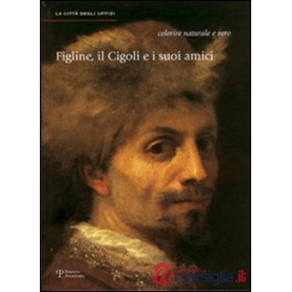 Figline, il Cigoli e i suoi amici. Colorire naturale e vero. Ediz. illustrata