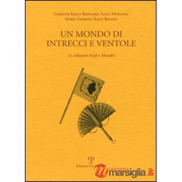 Mondo di intrecci e ventole. La collezione Kraft e Moradei. Ediz. italiana e inglese (Un)