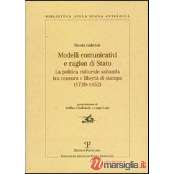 Modelli comunicativi e ragion di Stato. La politica culturale sabauda tra censura e libertà di stampa (1720-1852)