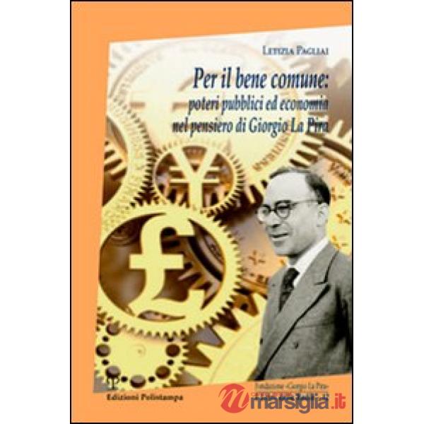 Per il bene comune. Poteri pubblici ed economia nel pensiero di Giorgio La Pira