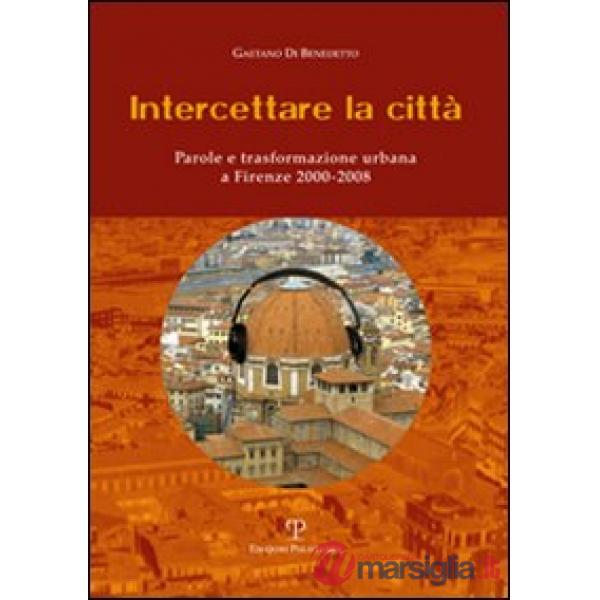 Intercettare la città. Parole e trasformazione urbana a Firenze (2000-2008)